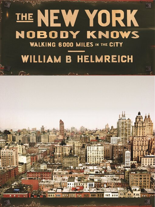 Title details for The New York Nobody Knows by William B. Helmreich - Available
